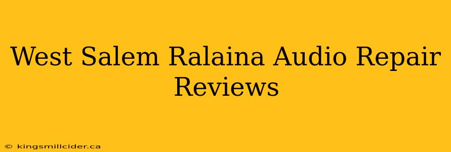 West Salem Ralaina Audio Repair Reviews