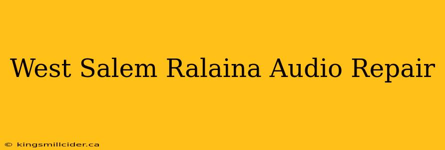 West Salem Ralaina Audio Repair