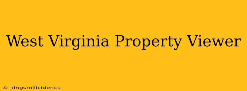 West Virginia Property Viewer