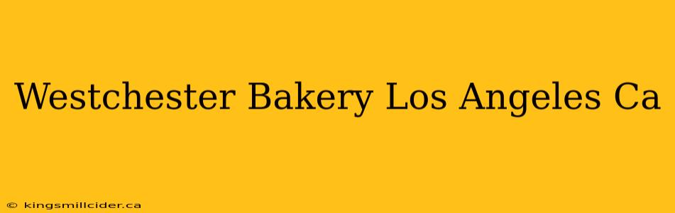 Westchester Bakery Los Angeles Ca