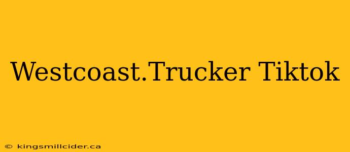 Westcoast.Trucker Tiktok