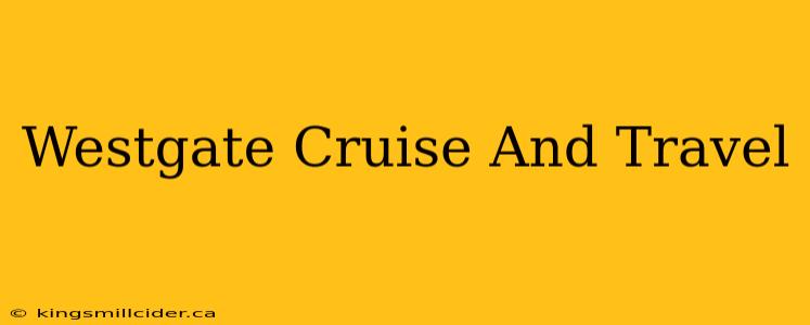 Westgate Cruise And Travel