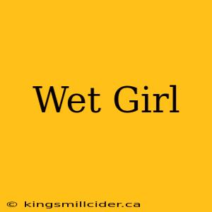 Wet Girl