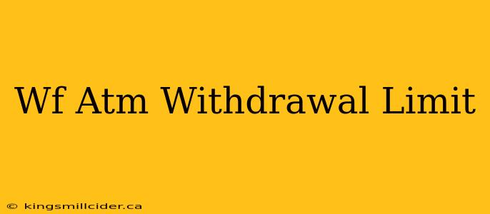 Wf Atm Withdrawal Limit