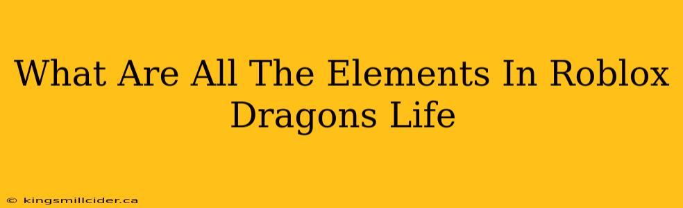 What Are All The Elements In Roblox Dragons Life