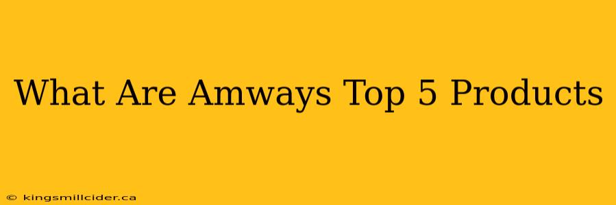 What Are Amways Top 5 Products