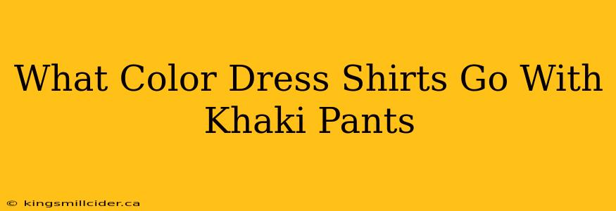 What Color Dress Shirts Go With Khaki Pants