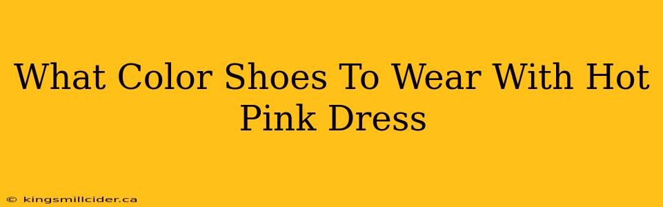 What Color Shoes To Wear With Hot Pink Dress