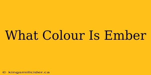 What Colour Is Ember