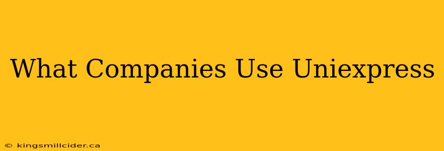 What Companies Use Uniexpress