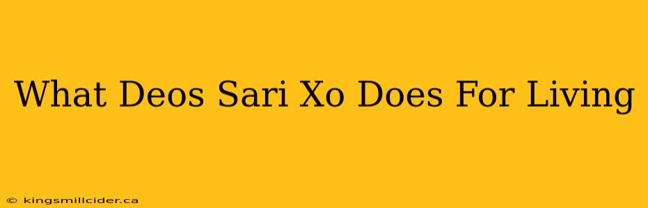 What Deos Sari Xo Does For Living