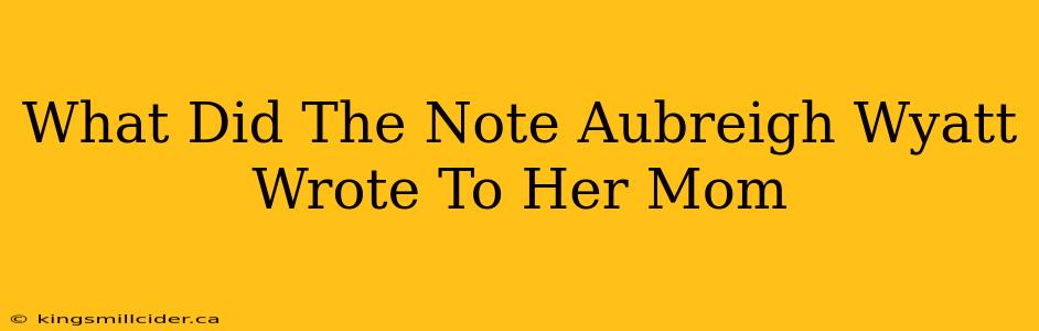 What Did The Note Aubreigh Wyatt Wrote To Her Mom