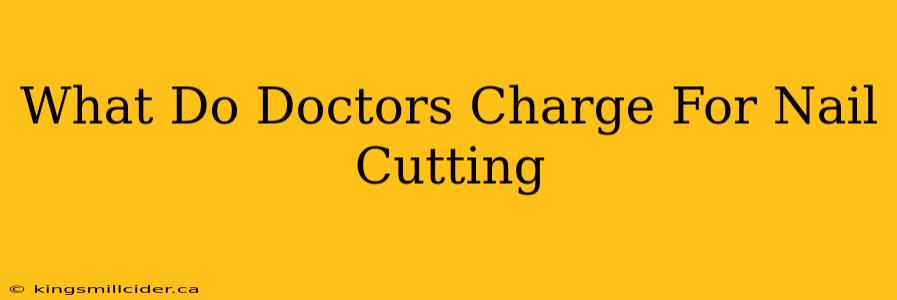 What Do Doctors Charge For Nail Cutting