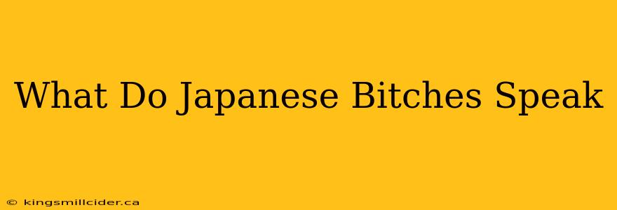 What Do Japanese Bitches Speak