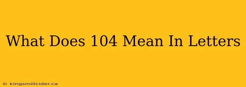 What Does 104 Mean In Letters