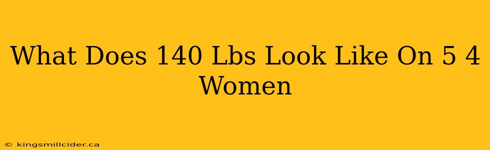 What Does 140 Lbs Look Like On 5 4 Women