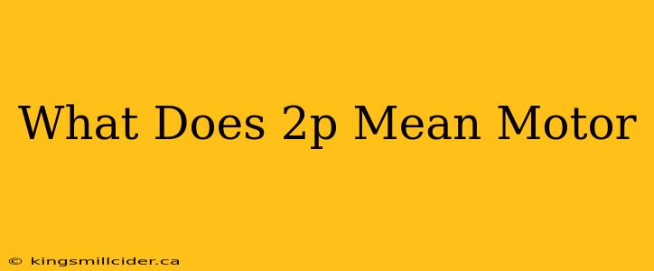 What Does 2p Mean Motor