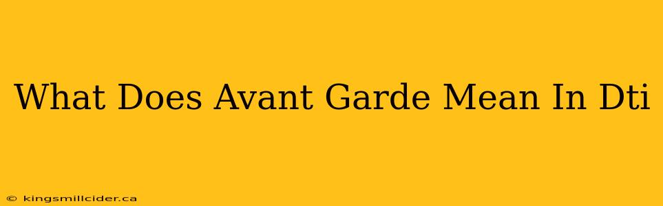 What Does Avant Garde Mean In Dti