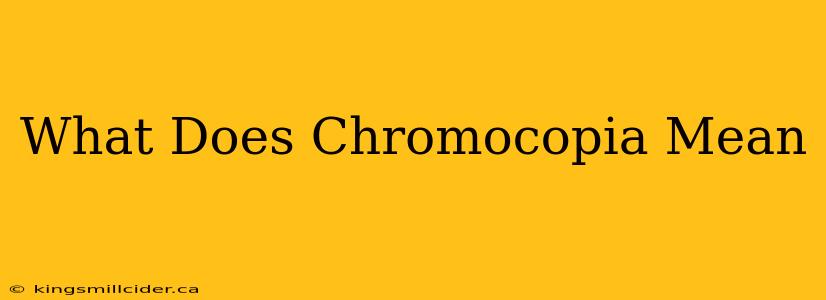 What Does Chromocopia Mean