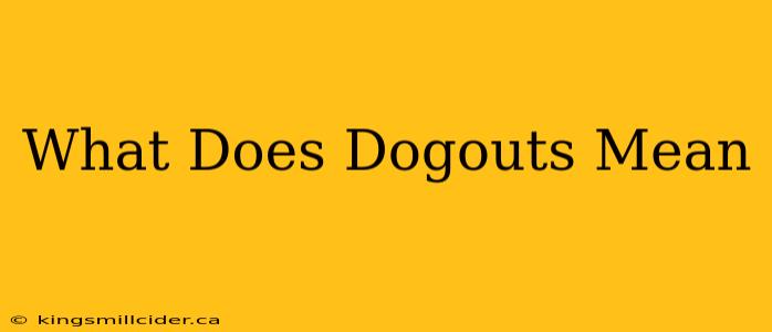 What Does Dogouts Mean