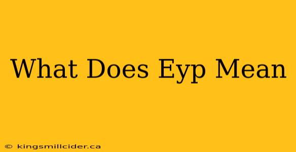 What Does Eyp Mean