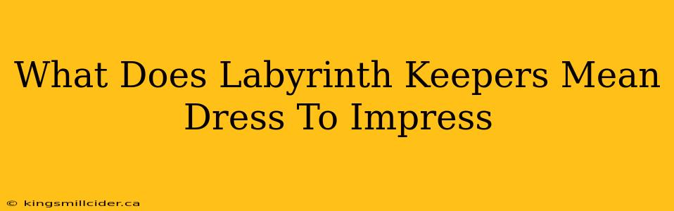 What Does Labyrinth Keepers Mean Dress To Impress