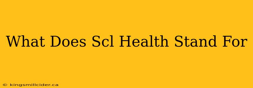 What Does Scl Health Stand For