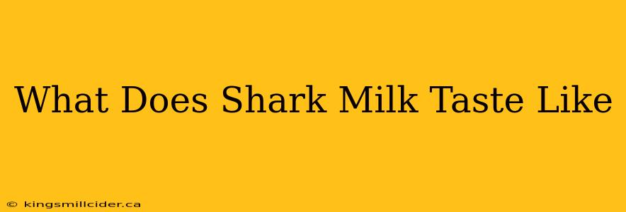 What Does Shark Milk Taste Like