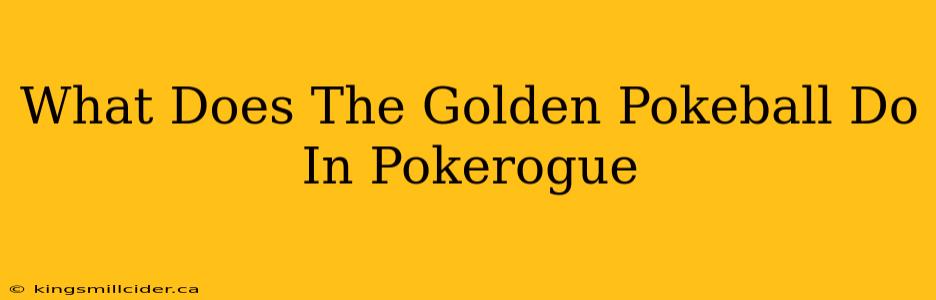 What Does The Golden Pokeball Do In Pokerogue