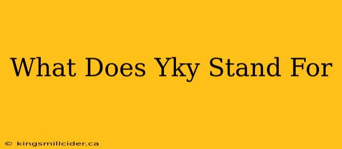 What Does Yky Stand For