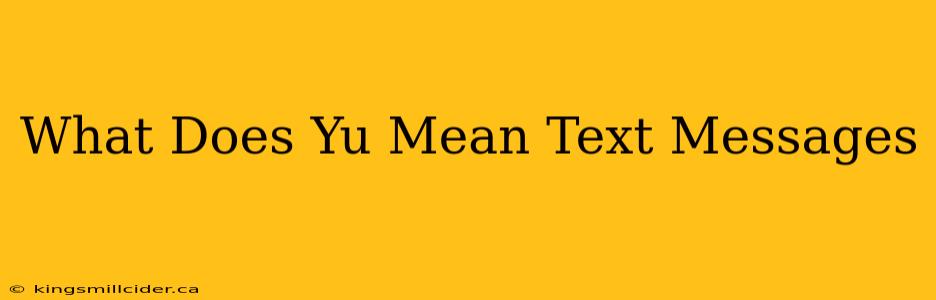 What Does Yu Mean Text Messages