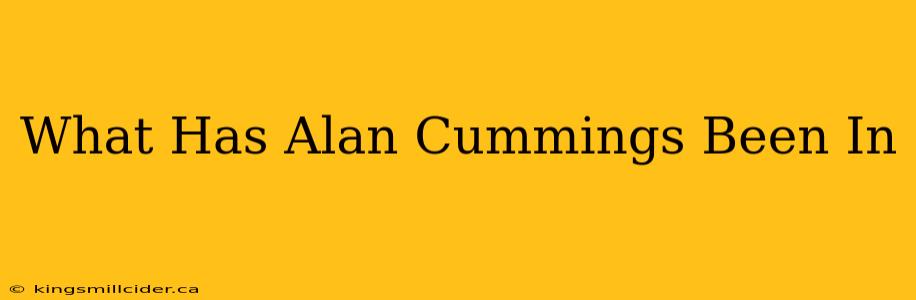 What Has Alan Cummings Been In