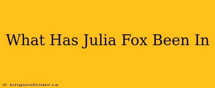 What Has Julia Fox Been In