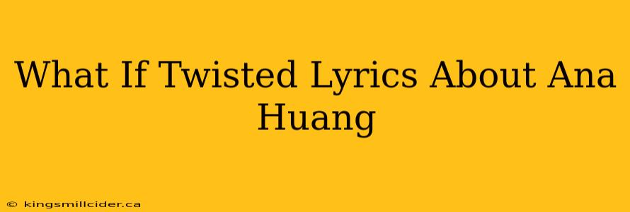 What If Twisted Lyrics About Ana Huang