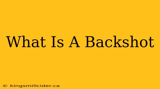 What Is A Backshot