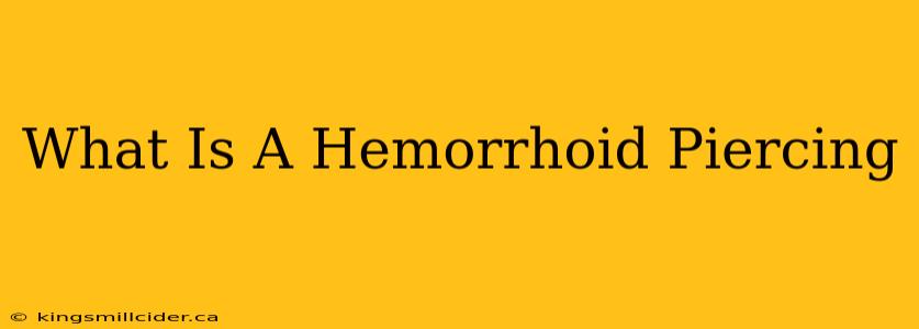 What Is A Hemorrhoid Piercing