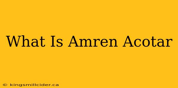 What Is Amren Acotar