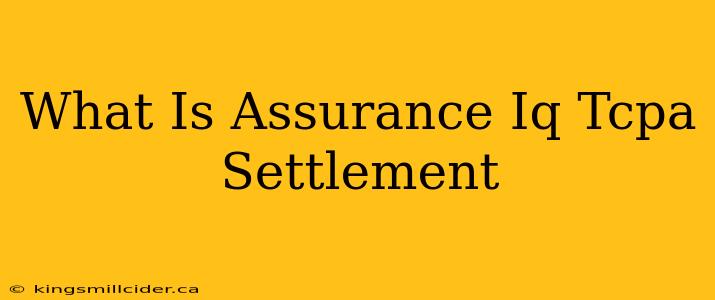 What Is Assurance Iq Tcpa Settlement