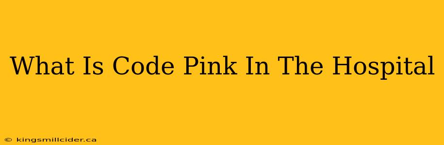 What Is Code Pink In The Hospital