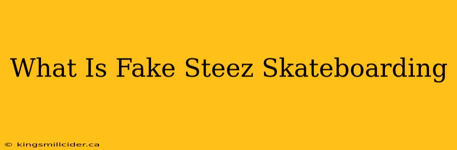 What Is Fake Steez Skateboarding