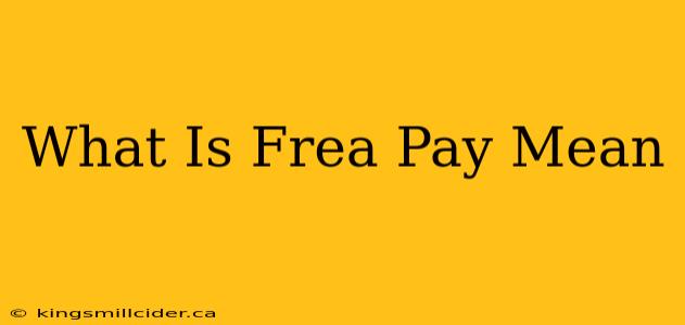 What Is Frea Pay Mean