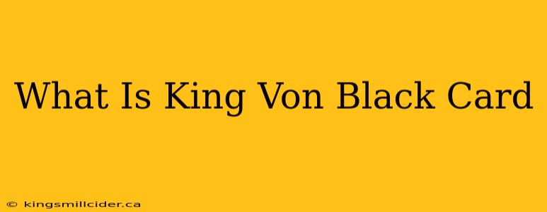 What Is King Von Black Card