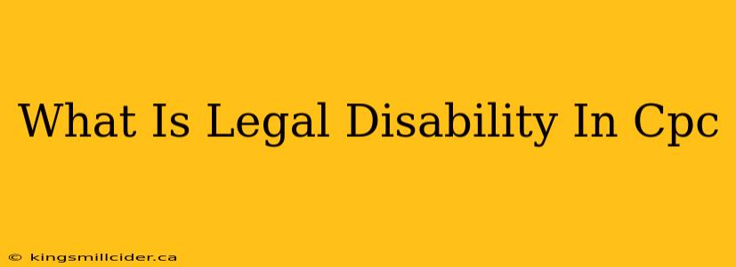 What Is Legal Disability In Cpc