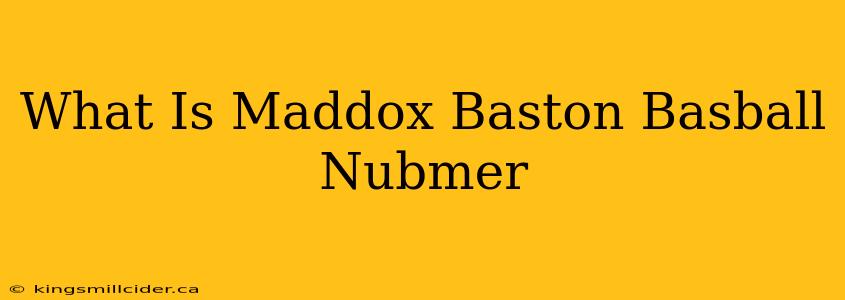 What Is Maddox Baston Basball Nubmer