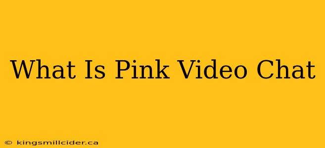 What Is Pink Video Chat