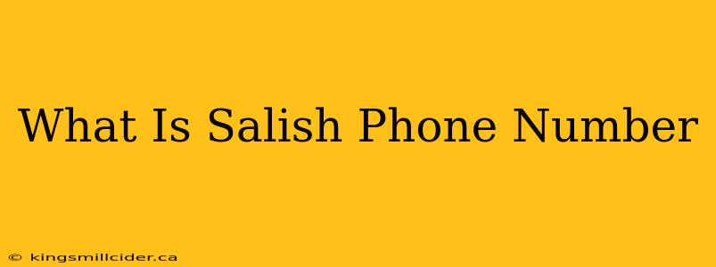 What Is Salish Phone Number