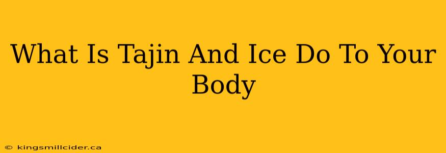 What Is Tajin And Ice Do To Your Body