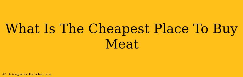 What Is The Cheapest Place To Buy Meat