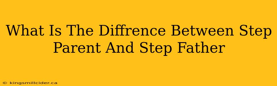 What Is The Diffrence Between Step Parent And Step Father