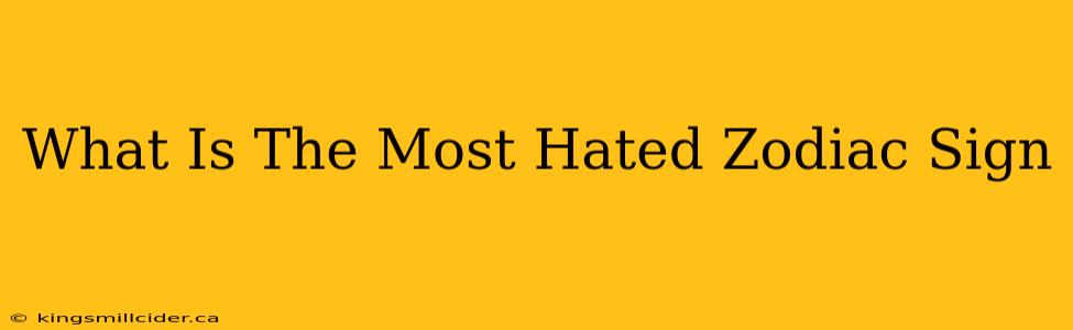 What Is The Most Hated Zodiac Sign